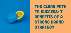 Read More About The Article 7 Benefits Of A Strong Brand Strategy